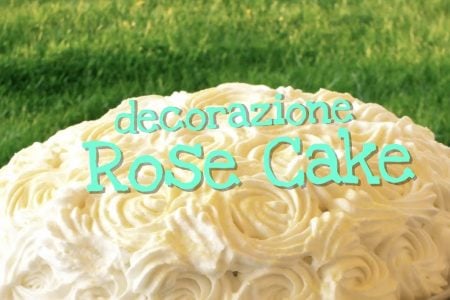 Decorazione torta di rose “rose cake” fatta in casa da Benedetta